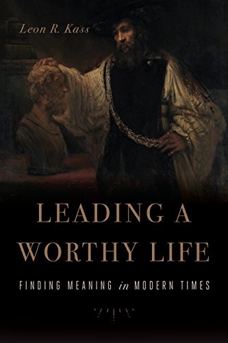 Leading a Worthy Life, Leon Kass